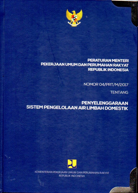Peraturan Menteri Pekerjaan Umum dan Perumahan Rakyat Republik Indonesia (Nomor 04/PRT/M/2017) Tentang Penyelenggaraan Sistem Pengelolaan Air Limbah Domestik